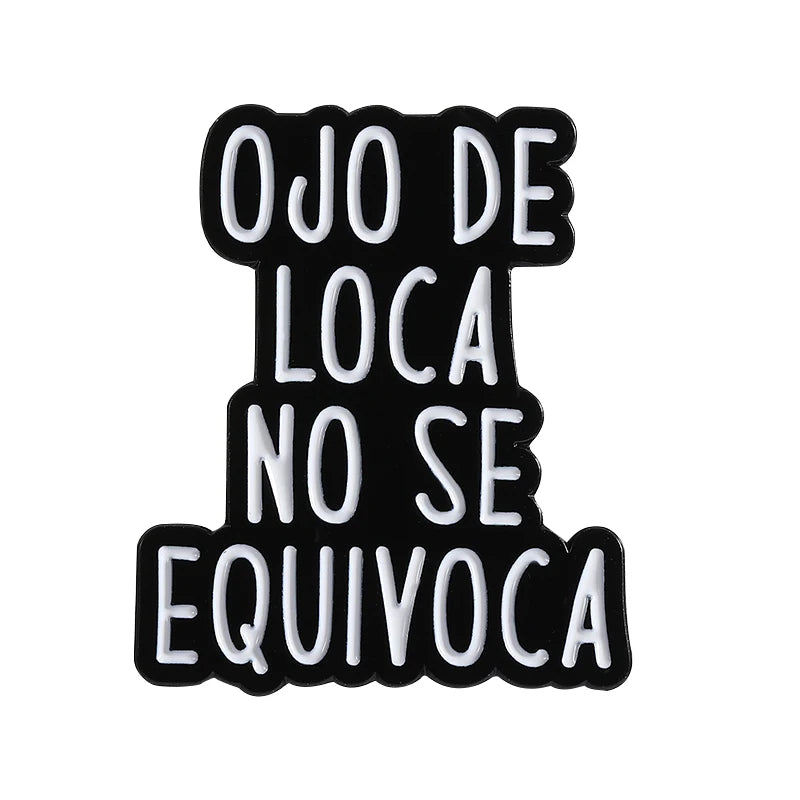 Spanish Latina Quote Enamel Pins Antes Muerta Que Sencilla Ojo de Loca No Se Equivoca Metal Brooches Lapel Badge Jewelry Gifts