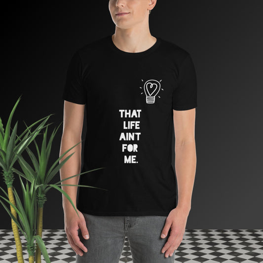 That Life Ain't For Me Short-Sleeve Unisex T-Shirt