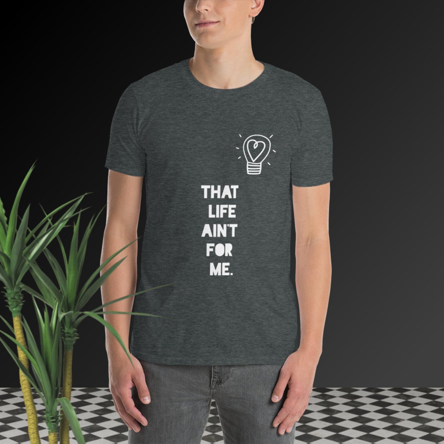 That Life Ain't For Me Short-Sleeve Unisex T-Shirt