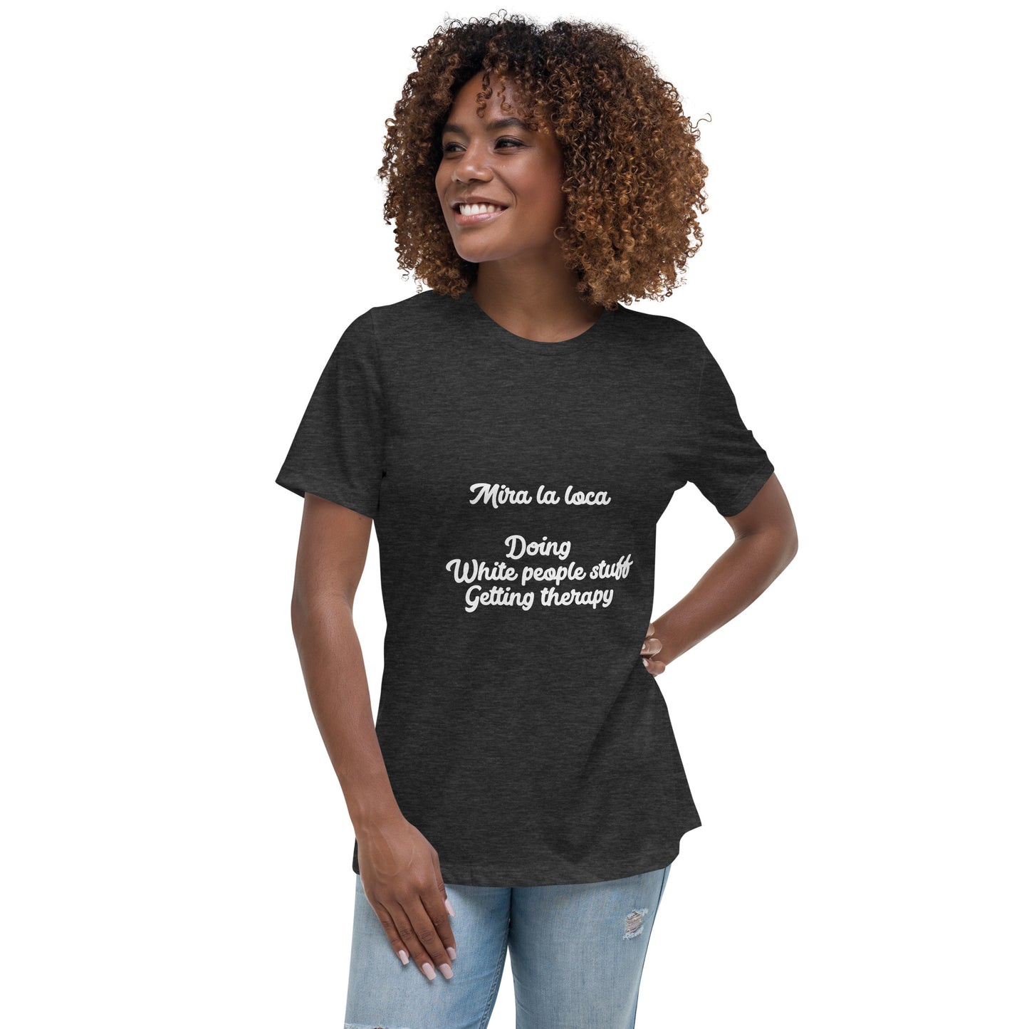 Mira la loca Women's Relaxed T-Shirt